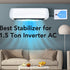 Best Stabilizer for 1.5 Ton Inverter AC: Top Recommendations for Performance & Protection