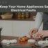 How To Keep Your Home Appliances Safe From Electrical Faults