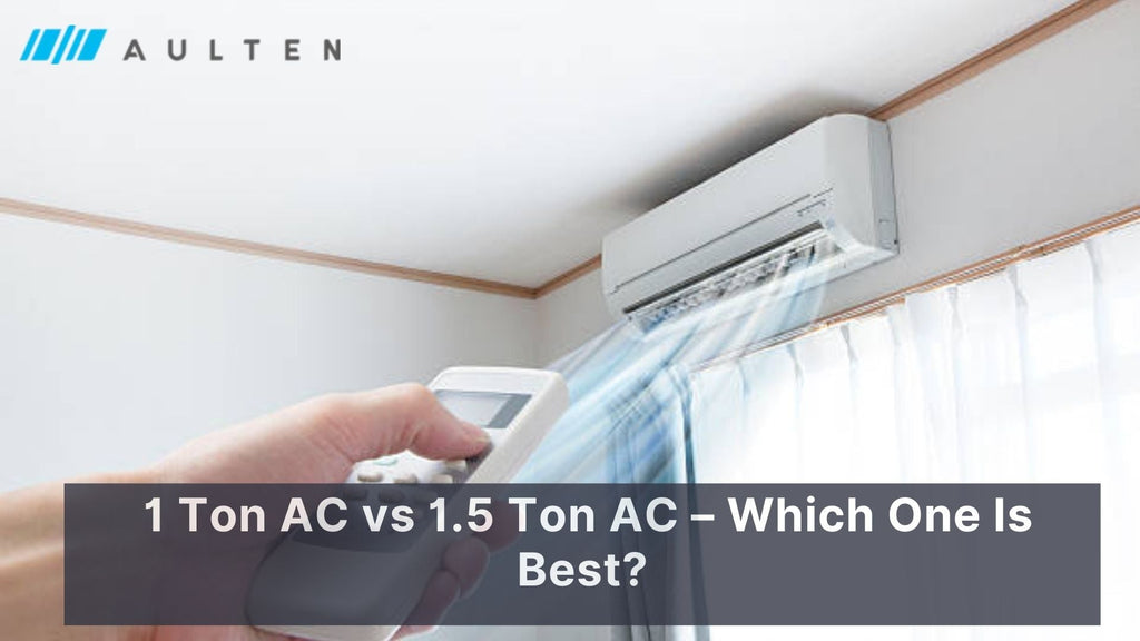 1 Ton AC vs 1.5 Ton AC- Which One Is Best?