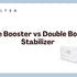 Single Booster vs Double Booster Stabilizer