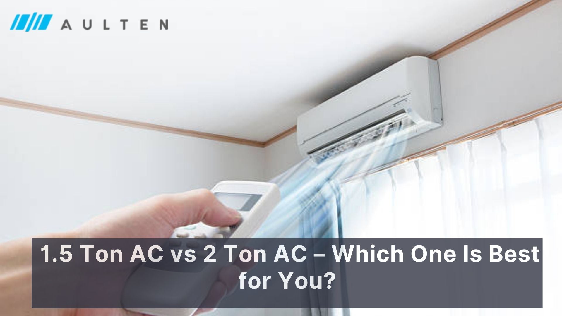 1.5 Ton AC vs 2 Ton AC- Which One Is Best For You?