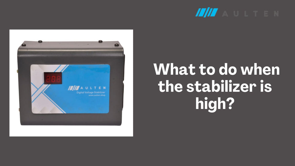 What to Do When the Stabilizer Is High? Solutions to Overvoltage Issues at Home