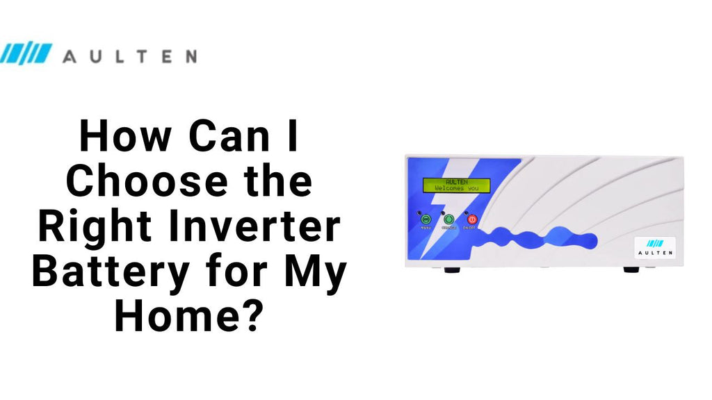How Can i Choose the Right Inverter Battery for My Home: Complete Guide for Indian Households