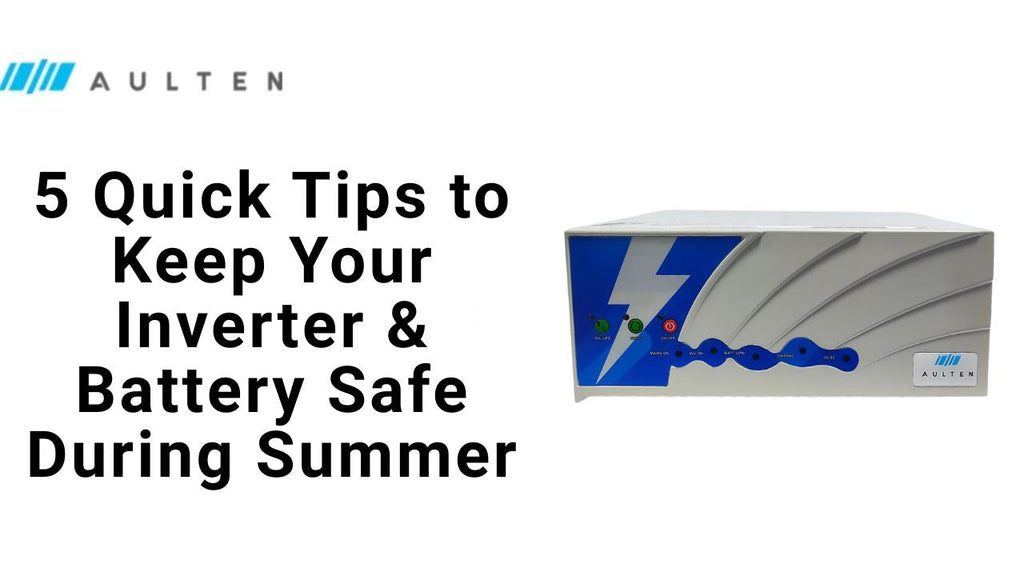 5 Quick Tips to Keep Your Inverter & Battery Safe During Summer