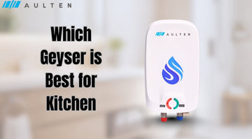 Which Geyser Is Best for Kitchen
