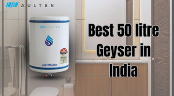 Best 50 Litre Geyser in India