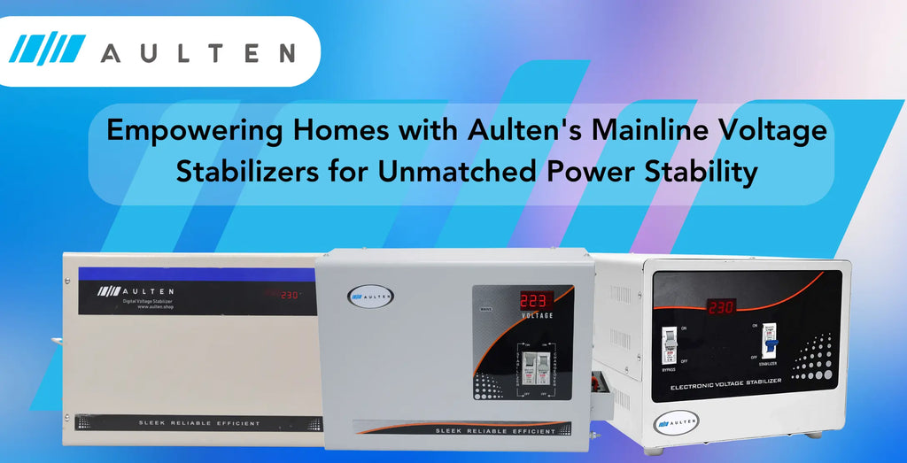 Empowering Homes with Aulten's Mainline Voltage Stabilizers for Unmatched Power Stability