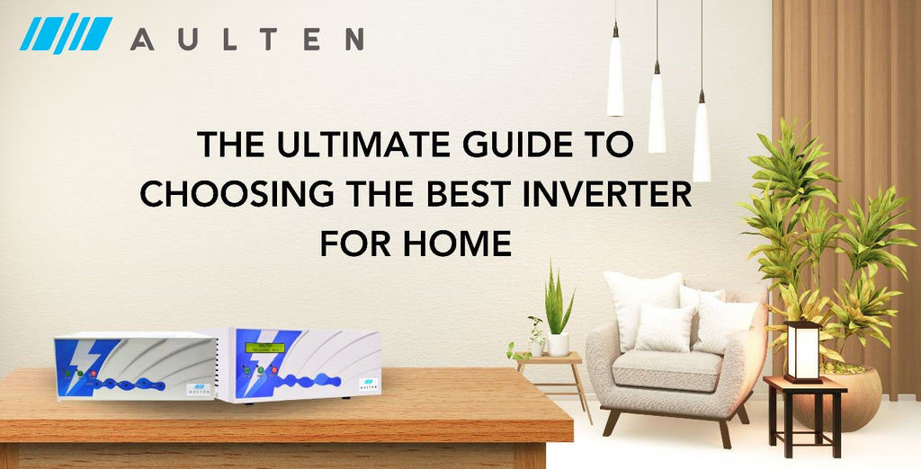The Ultimate Guide To Choosing The Best Inverter For Home
