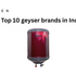 Top 10 Geyser Brands in India (2025): Trusted Water Heater Brands Compared