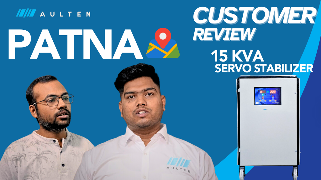 Discover the Experience of Using Aulten Servo Voltage Stabilizers: A Patna Customer’s Story